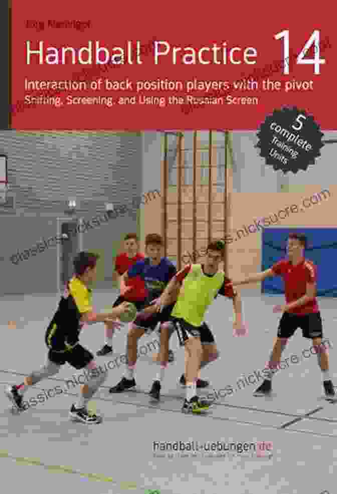 Drill 3: Passing Drill Handball Practice 14 Interaction Of Back Position Players With The Pivot: Shifting Screening And Using The Russian Screen