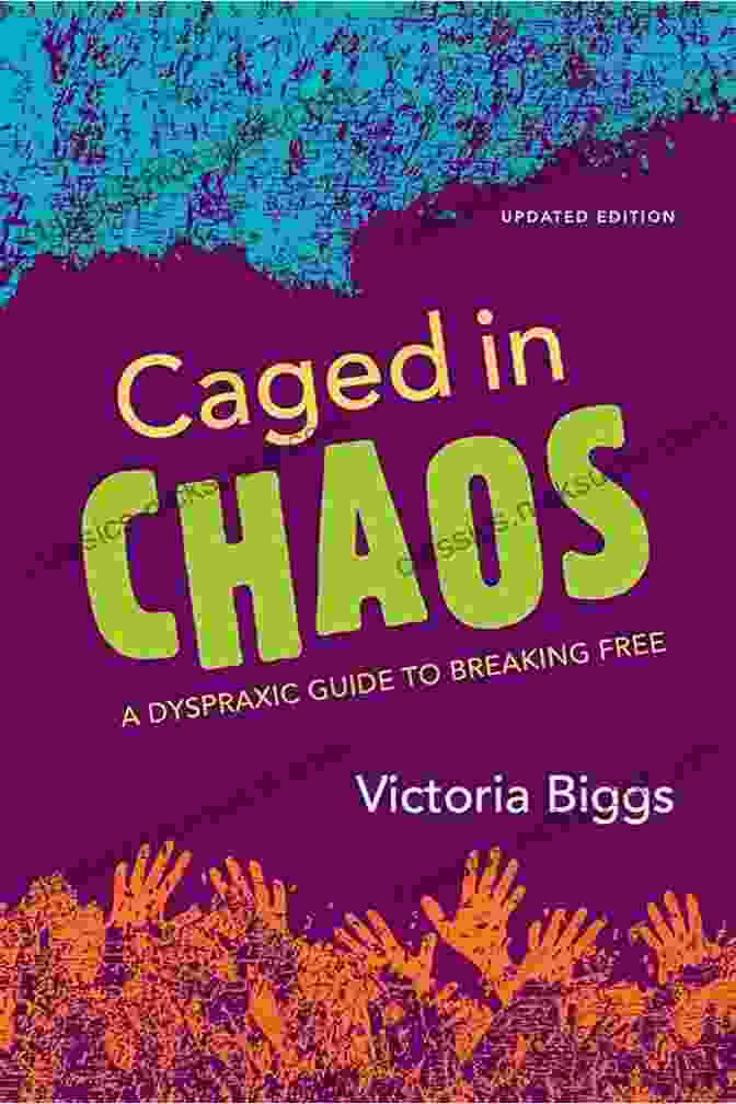 Dyspraxic Spectrum Caged In Chaos: A Dyspraxic Guide To Breaking Free Updated Edition