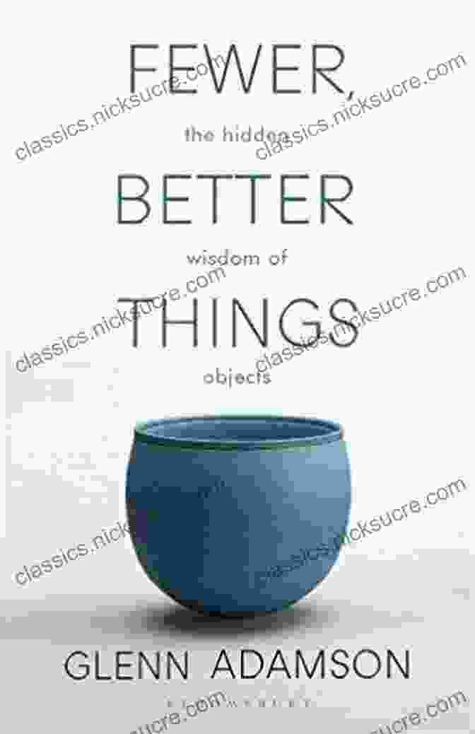 Fewer Better Things: The Hidden Wisdom of Objects
