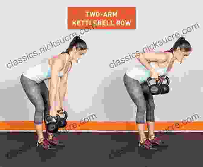 Kettlebell Row Exercise With Variations, Back And Arm Workout, Sculpting And Weight Loss Get In Shape With Kettlebell Training: The 30 Best Kettlebell Workout Exercises And Top Sculpting Moves To Lose Weight At Home (Get In Shape Workout Routines And Exercises 3)