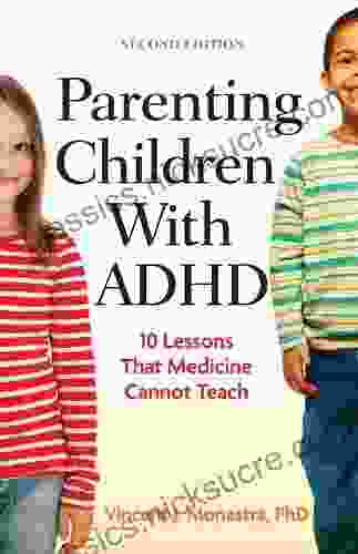 Parenting Children With ADHD: 10 Lessons That Medicine Cannot Teach Second Edition