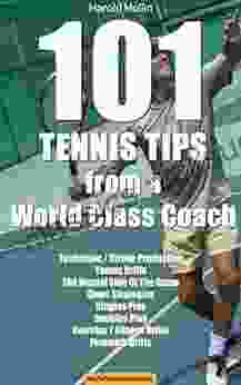101 Tennis Tips From A World Class Coach VOLUME 1: A Common Sense Approach To Tennis (101 Tennis Tips From A World Class Tennis Coach)