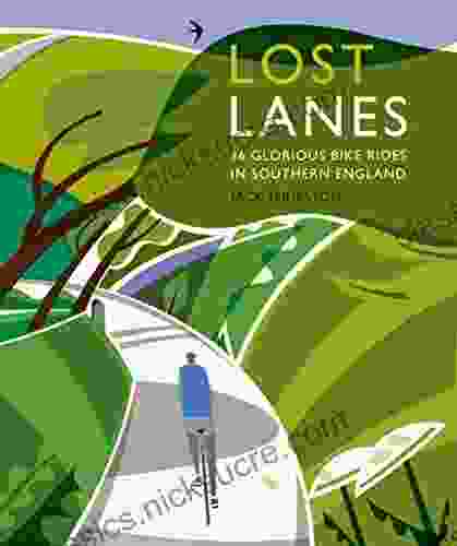 Lost Lanes: 36 Glorious Bike Rides In Southern England (London And The South East)
