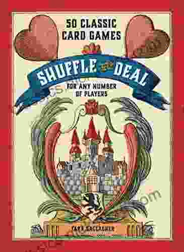 Shuffle And Deal: 50 Classic Card Games For Any Number Of Players
