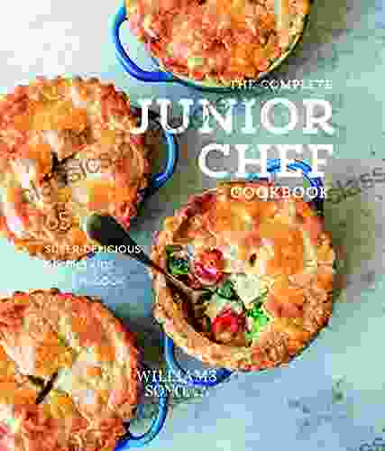The Complete Junior Chef Cookbook: 65 Super Delicious Recipes Kids Want To Cook