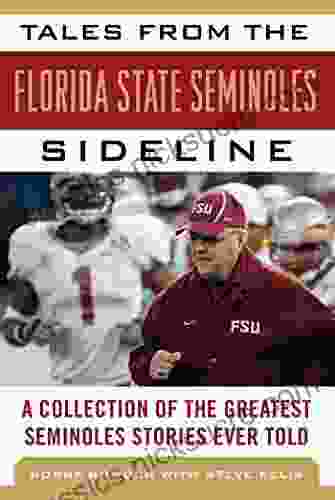 Tales From The Florida State Seminoles Sideline: A Collection Of The Greatest Seminoles Stories Ever Told (Tales From The Team)