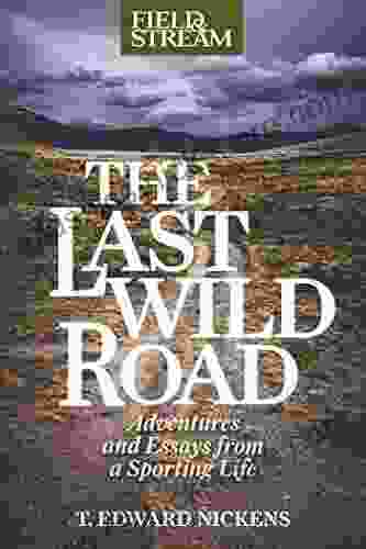 The Last Wild Road: Adventures And Essays From A Sporting Life
