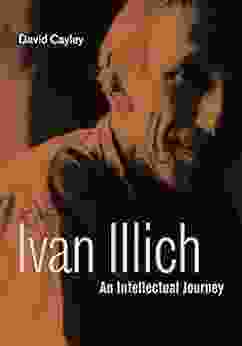Ivan Illich: An Intellectual Journey (Ivan Illich: 21st Century Perspectives 2)