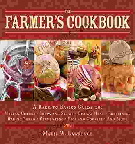 The Farmer S Cookbook: A Back To Basics Guide To Making Cheese Curing Meat Preserving Produce Baking Bread Fermenting And More (Handbook Series)