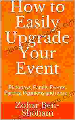 How To Easily Upgrade Your Event: Birthdays Family Events Parties Reunions And A Perfect Way To Manage Your Corona Time (Planning Your Events Indoor And Outdoors)