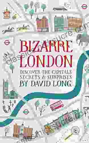 Bizarre London: Discover The Capital S Secrets Surprises