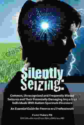 Silently Seizing: Common Unrecognized And Frequently Missed Seizures And Their Potentially Damaging Impact On Individuals With Autism Spectrum Disorders Individuals With Autism Spectrum Disorders