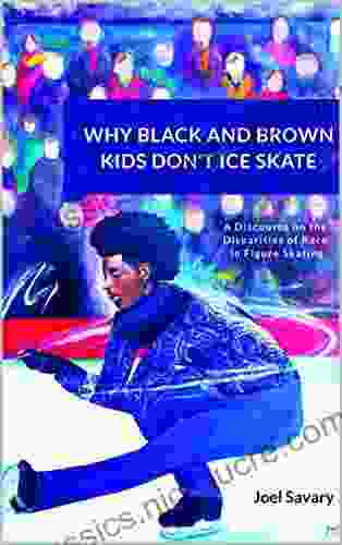 WHY BLACK AND BROWN KIDS DON T ICE SKATE: A Discourse On The Disparities Of Race In Figure Skating