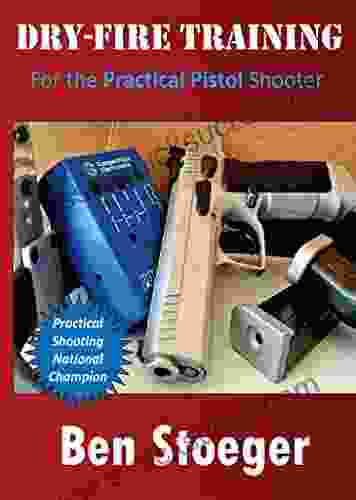 Dry Fire Training: For The Practical Pistol Shooter