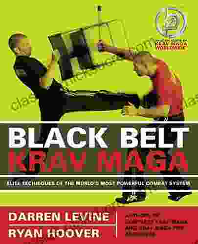 Black Belt Krav Maga: Elite Techniques Of The World S Most Powerful Combat System