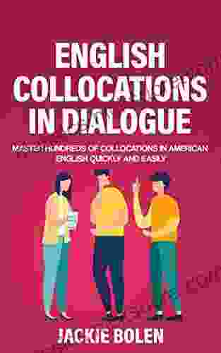 English Collocations In Dialogue: Master Hundreds Of Collocations In American English Quickly And Easily (English Vocabulary Builder (Intermediate Advanced))