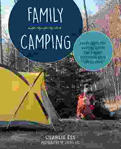 Family Camping: Everything You Need To Know For A Night Outdoors With Loved Ones