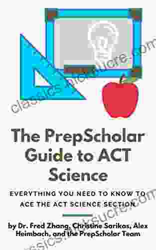 The PrepScholar Guide To ACT Science: Everything You Need To Know To Ace The ACT Science Section