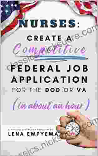 NURSES: Create A Competitive Federal Job Application For The DOD Or VA In About An Hour: Federal Nurse Resume Cover Letter Supporting Document Guide