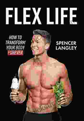 Flex Life: How To Transform Your Body Forever