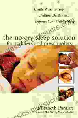 The No Cry Sleep Solution For Toddlers And Preschoolers: Gentle Ways To Stop Bedtime Battles And Improve Your Child S Sleep: Foreword By Dr Harvey Karp