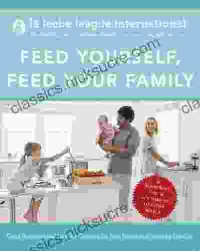 Feed Yourself Feed Your Family: Good Nutrition And Healthy Cooking For New Moms And Growing Families Happy Cooking For New Moms And Growing Families