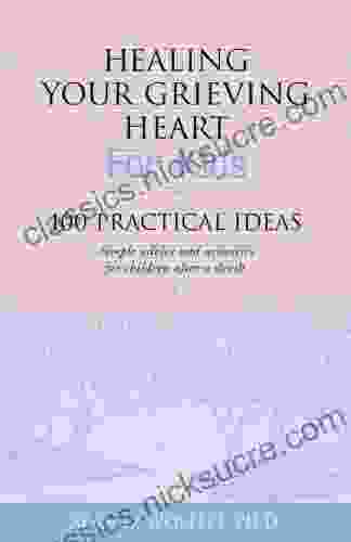 Healing Your Grieving Heart For Kids: 100 Practical Ideas (Healing Your Grieving Heart Series)