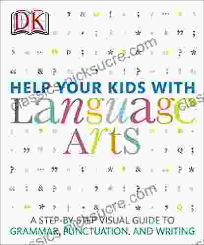 Help Your Kids With Language Arts: A Step By Step Visual Guide To Grammar Punctuation And Writing