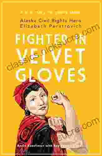 Fighter In Velvet Gloves: Alaska Civil Rights Hero Elizabeth Peratrovich