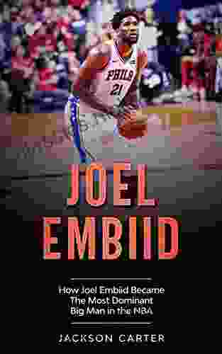 Joel Embiid: How Joel Embiid Became The Most Dominant Big Man In The NBA (The NBA S Most Explosive Players)