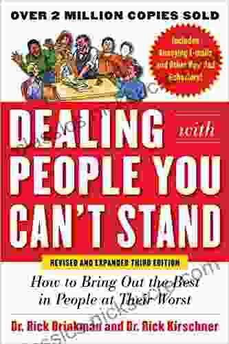 Dealing With People You Can T Stand Revised And Expanded Third Edition: How To Bring Out The Best In People At Their Worst