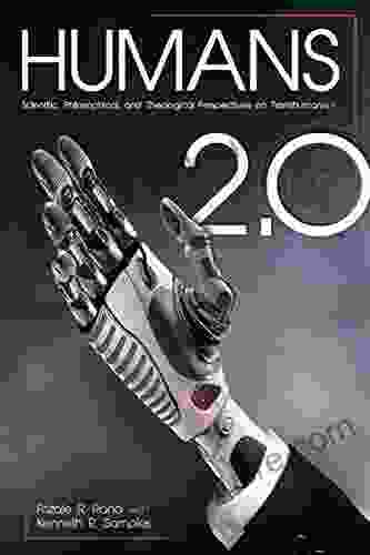 Humans 2 0: Scientific Philosophical And Theological Perspectives On Transhumanism