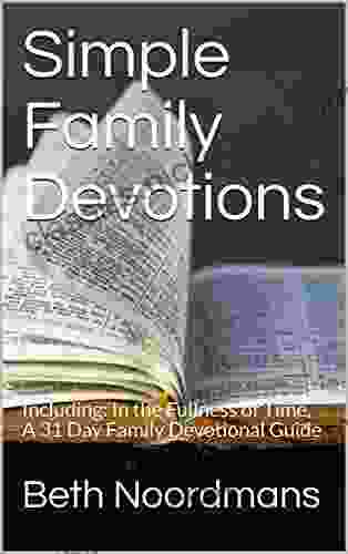 Simple Family Devotions: Including: In The Fullness Of Time A 31 Day Family Devotional Guide (Everyday Simple 2)