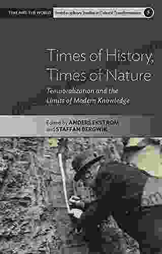 Times Of History Times Of Nature: Temporalization And The Limits Of Modern Knowledge (Time And The World: Interdisciplinary Studies In Cultural Transformations 5)