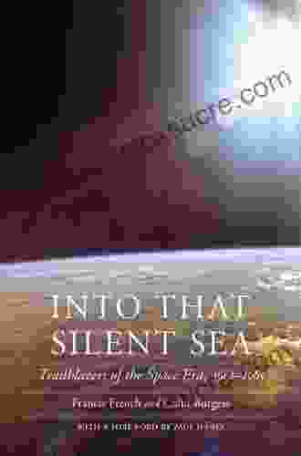 Into That Silent Sea: Trailblazers Of The Space Era 1961 1965 (Outward Odyssey: A People S History Of S) (Outward Odyssey: A People S History Of Spaceflight)