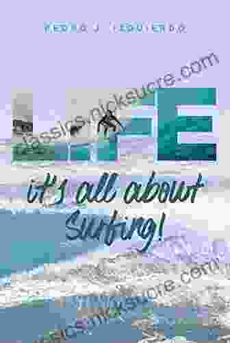 LIFE It S All About Surfing : Lessons I Learned From The Waves