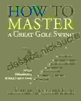 How To Master A Great Golf Swing: Fifteen Fundamentals To Build A Great Swing