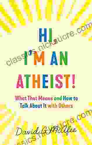 Hi I M An Atheist : What That Means And How To Talk About It With Others