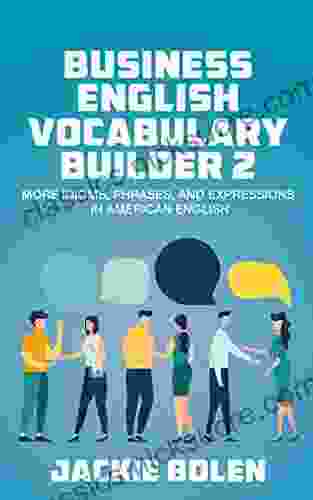 Business English Vocabulary Builder 2: More Idioms Phrases And Expressions In American English (Tips For English Learners)
