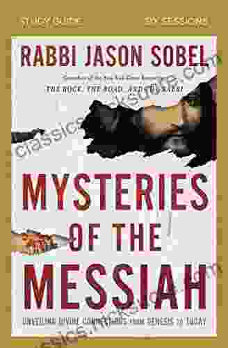 Mysteries Of The Messiah Study Guide: Unveiling Divine Connections From Genesis To Today