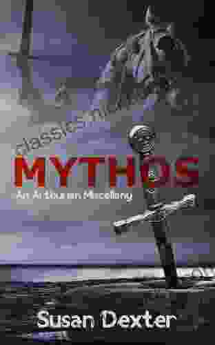 Mythos: An Arthurian Miscellany Susan Dexter