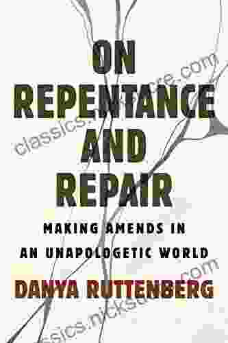 On Repentance And Repair: Making Amends In An Unapologetic World