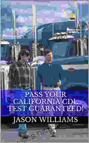 Pass Your California CDL Test Guaranteed 100 Most Common California Commercial Driver S License With Real Practice Questions