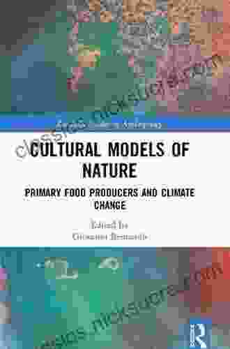 Cultural Models Of Nature: Primary Food Producers And Climate Change (Routledge Studies In Anthropology 52)