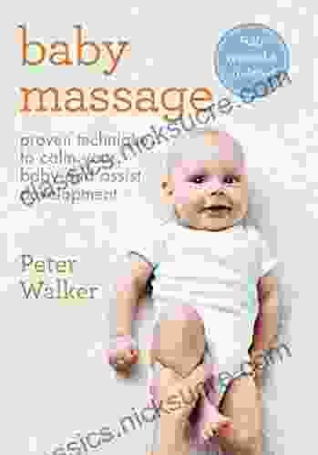 Baby Massage: Proven Techniques To Calm Your Baby And Assist Development