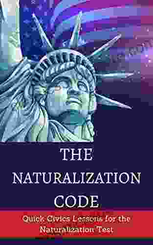 The Naturalization Code: Quick Civics Lessons For The Naturalization Test 100 USCIS Detailed Answer