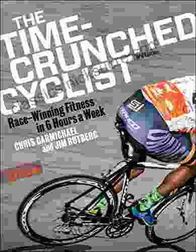 The Time Crunched Cyclist: Race Winning Fitness In 6 Hours A Week 3rd Ed (The Time Crunched Athlete)