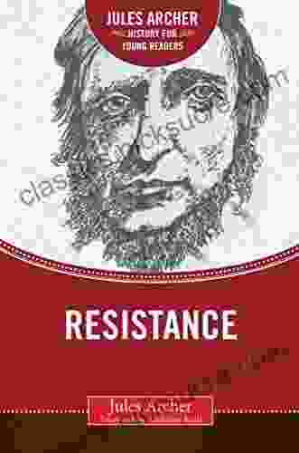 Resistance (Jules Archer History For Young Readers)