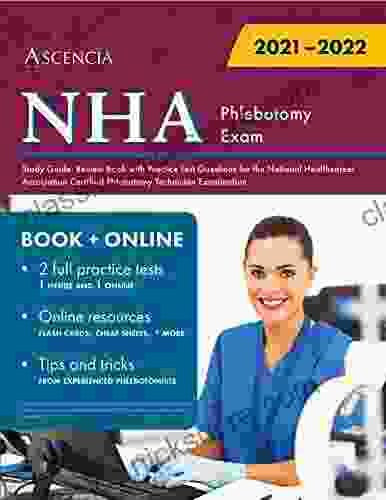 NHA Phlebotomy Exam Study Guide: Review With Practice Test Questions For The National Healthcareer Association Certified Phlebotomy Technician Examination