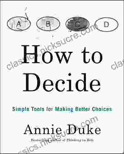 How To Decide: Simple Tools For Making Better Choices
